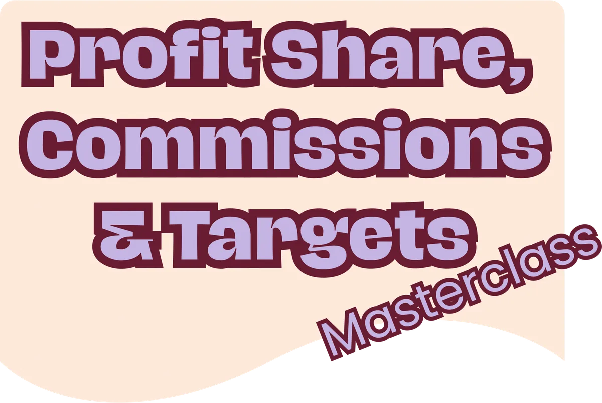 Profit Share, Commissions & Targets Masterclass Profit Share, Commissions & Targets Masterclass - Monday 21st September
